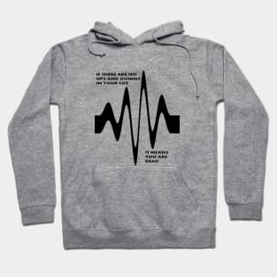 If There Are No Ups and Downs In Life You Are Dead Hoodie